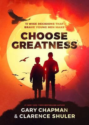 Choose Greatness - 11 Wise Decisions That Brave Young Men Make