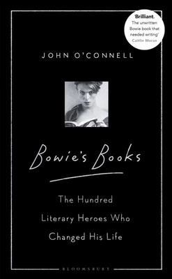 Bowie's Books: The Hundred Literary Heroes Who Changed His Life