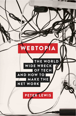 Webtopia: The Worldwide Wreck of Tech and How to Make the Net Work