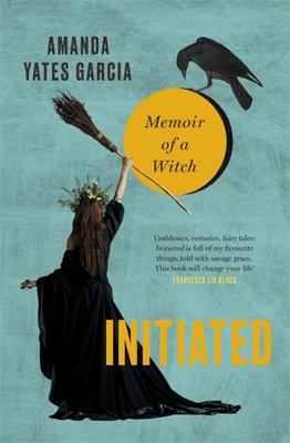 Initiated - The Wayward Girls' Guide to Becoming a Witch