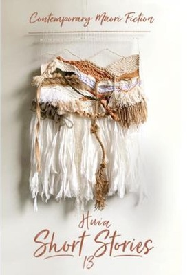 Huia Short Stories 13: Contemporary Maori Fiction