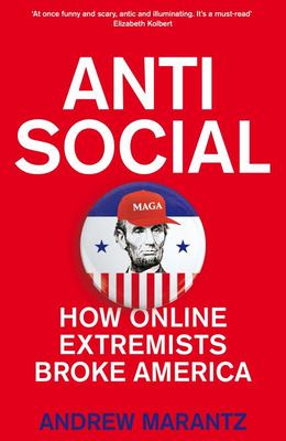 Antisocial - How Online Extremists Broke America