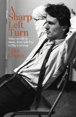 A Sharp Left Turn: Notes on a life in music, from Split Enz to Play It Strange