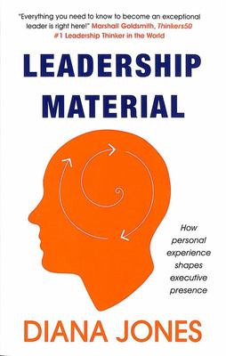 Leadership Material - How Personal Experience Shapes Executive Presence