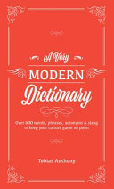 A Very Modern Dictionary (updated 2020 Edition): Over 600 Words, Idioms, Acronyms and Slang to Keep Your Culture Game on Point