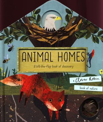 Animal Homes - A Lift-The-flap Book of Discovery Animal Homes - A Lift-The-flap Book of Discovery
