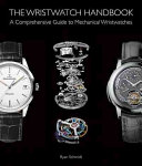 The Wristwatch Handbook A Comprehensive Guide to Mechanical