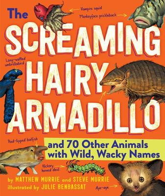 The Screaming Hairy Armadillo and 76 Other Animals with Weird, Wild Names The Screaming Hairy Armadillo and 76 Other Animals with Weird, Wild Names