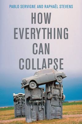 How Everything Can Collapse - A Manual for Our Times