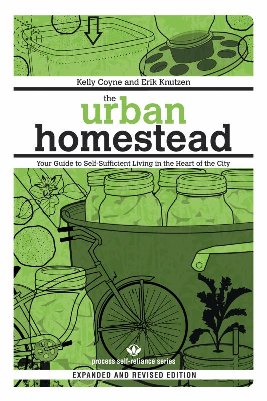 How To Build An Urban Homestead The Most Revolutionary Act   Original 9781934170106 