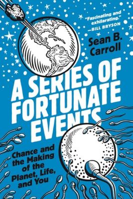 A Series of Fortunate Events - Chance and the Making of the Planet, Life, and You