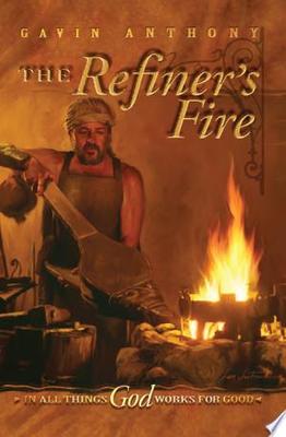 The Refiner's Fire - In All Things, God Works for Good