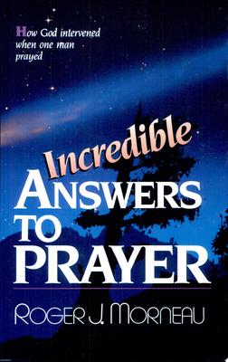 Incredible Answers to Prayer