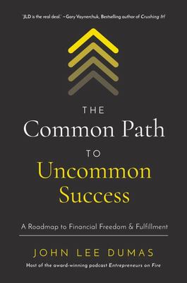 Common Path to Uncommon Success: a Roadmap to Financial Freedom and Fulfillment