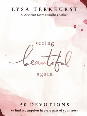 Seeing Beautiful Again: 50 Devotions to Find Redemption in Every Part OfYour Story