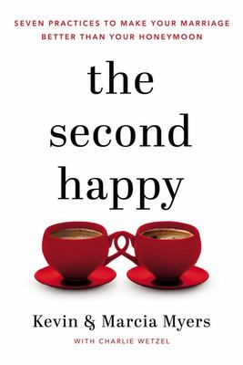 The Second Happy: Seven Practices to Make Your Marriage Better Than YourHoneymoon