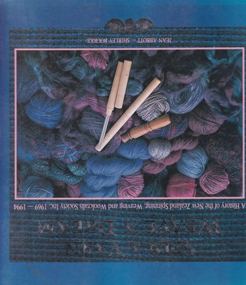 Spin a Yarn, Weave a Dream - A History of the New Zealand Spinning, Weaving and Woolcrafts Society Inc., 1969-1994