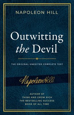 Outwitting the Devil - The Complete Text, Reproduced from Napoleon Hill's Original Manuscript, Including Never-Before-Published Content