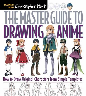 The Master Guide to Drawing Anime: How to Draw Original Characters from Simple Templates The Master Guide to Drawing Anime: How to Draw Original Characters from Simple Templates