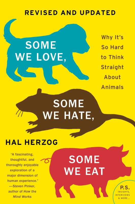 Some We Love, Some We Hate, Some We Eat [Second Edition] - Why It's So Hard  to Think Straight about Animals