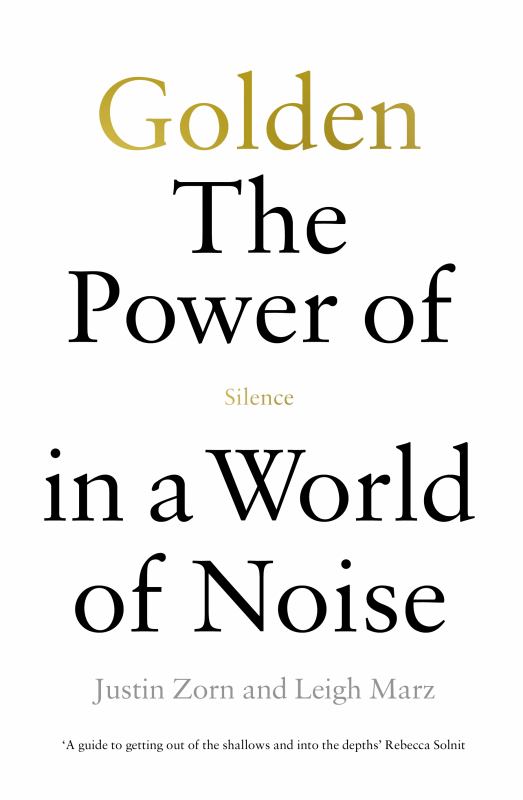 Golden: The Power of Silence in a World of Noise: Zorn, Justin