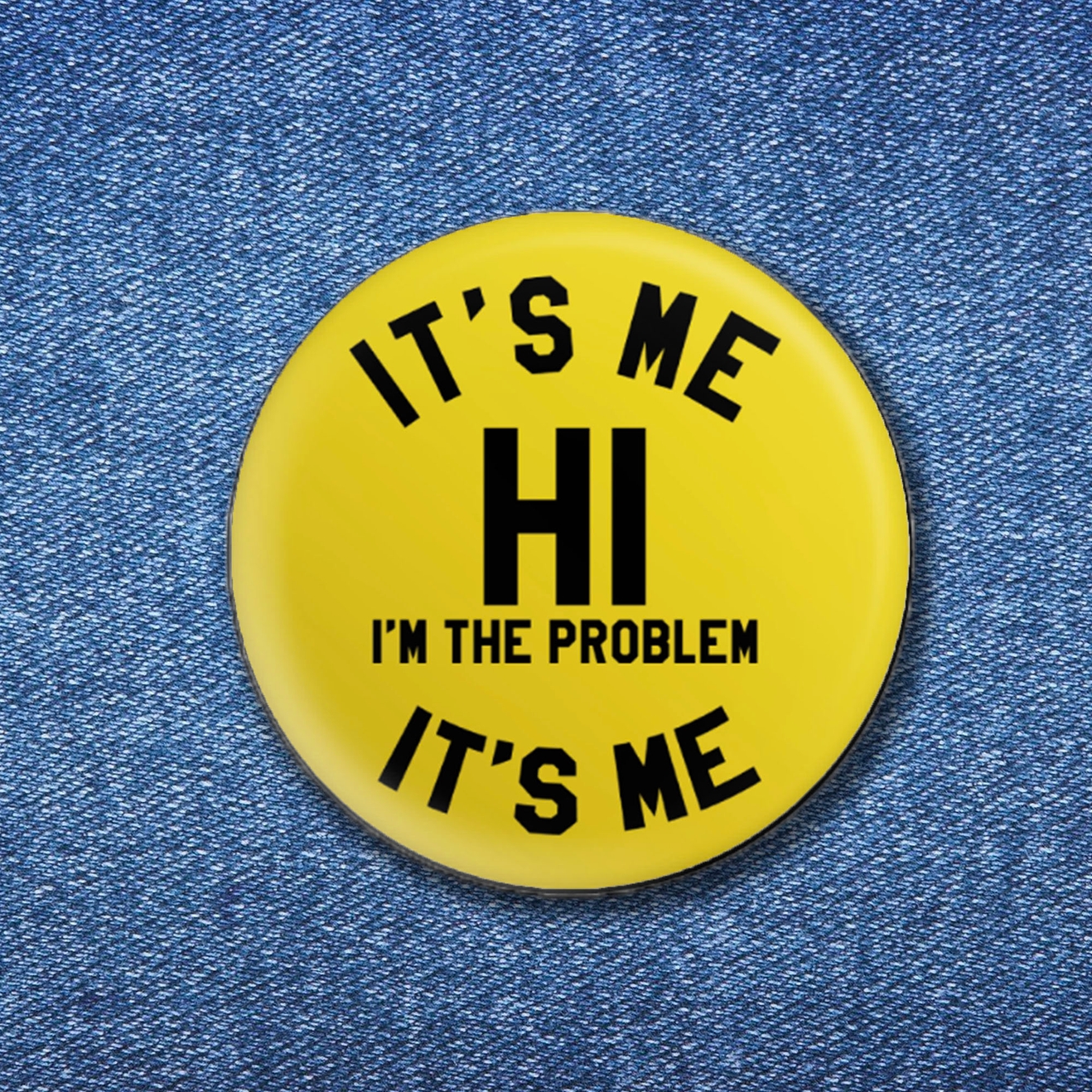 It's me Hi! I'm the problem It's me