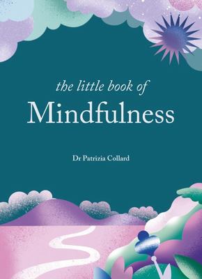 The Little Book of Mindfulness: Focus. Slow Down. De-stress.