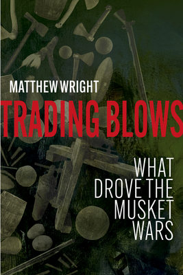 Cover of Trading Blows- What Drove the Musket Wars