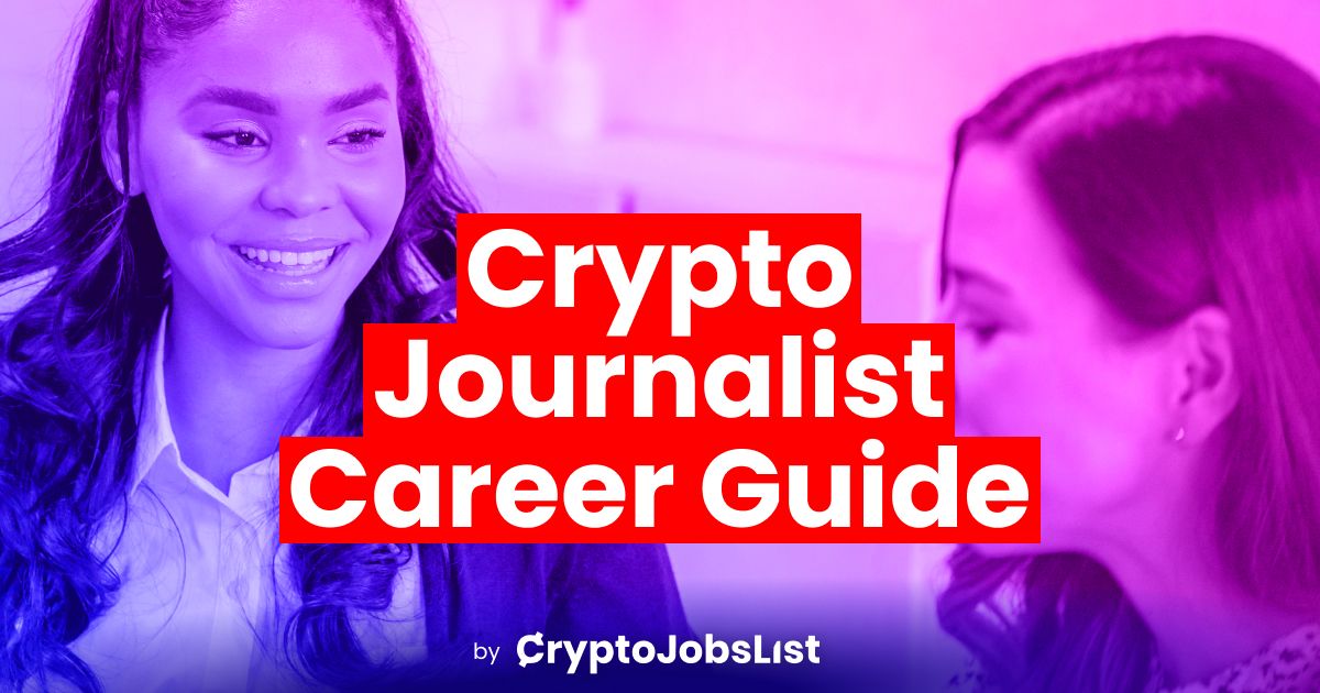 Crypto Journalist Career Guide: How To Become A Successful Crypto Journalist