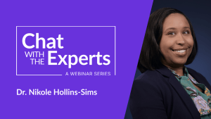 Chat With the Experts #8: Dr.Nikole Hollins-Sims