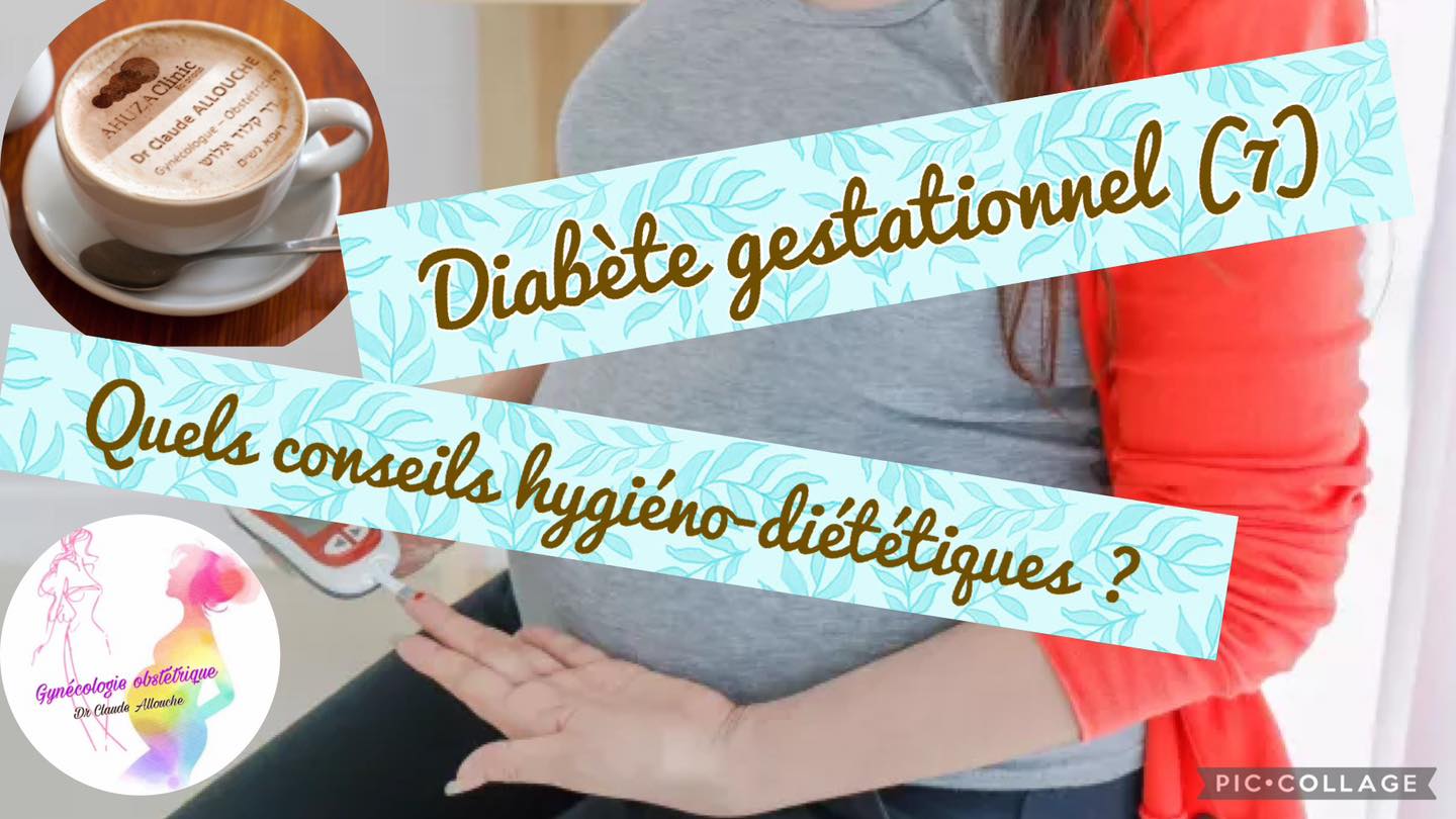 &rlm;Diab&egrave;te gestationnel (7) : QUELS CONSEILS HYGIENO-DIETETIQUES?