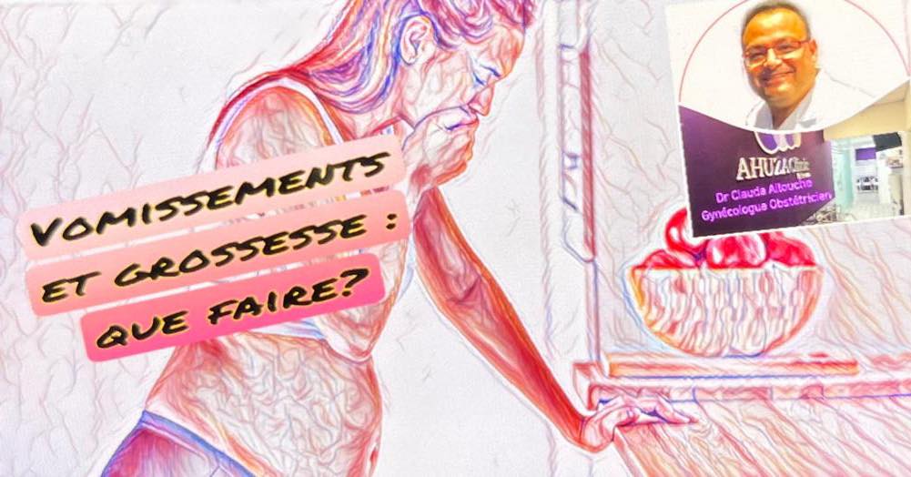 NAUSEES VOMISSEMENTS ET GROSSESSE : QUE FAIRE ?
