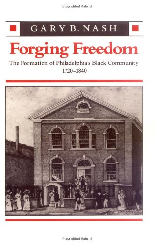 Gary Nash, Forging Freedom: The Formation of Philadelphia's Black Community, 1720-1840. Click the link below for more information about this book.