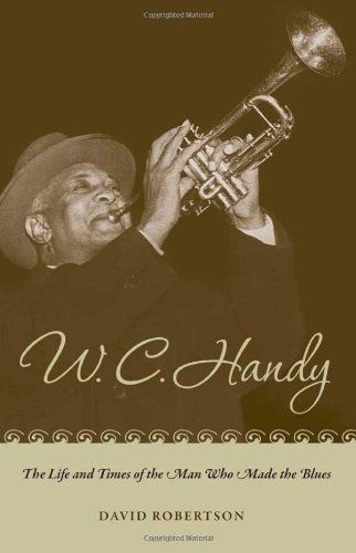 David Robertson, W. C. Handy: The Life and Times of the Man Who Made the Blues-Click the link below for more information about this book
