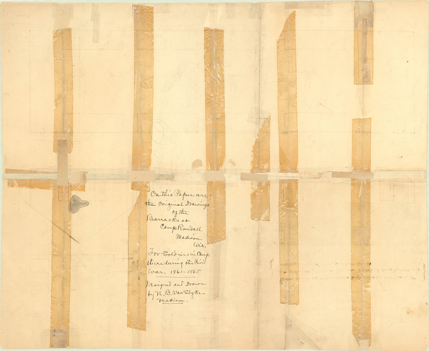 "On this paper are the original Drawings of the Barracks at Camp Randall, Madison, Wis. For Soldiers in Camp there during the Civil War, 1861-1865. Designed and Drawn by N.B. Van Slyke, Madison.”