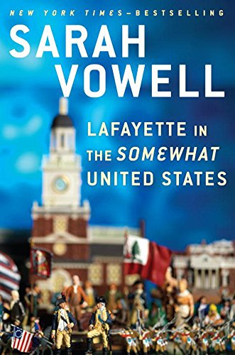 Lafayette in the Somewhat United States by best-selling author Sarah Vowell-click the link below for more information about this book.