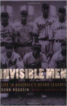 Donn Rogosin, Invisible Men Life in Baseball's Negro Leagues-Click below for more information about this book