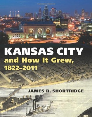 James Shorridge, Kansas City and How It Grew, 1822-2011-Click the link below for more information about this book