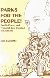 Parks for the People! Profit, Power, and Frederick Law Olmsted in Louisville by Eric Burnette 