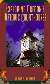 Exploring Oregon's Historic Courthouses by Kathleen M. Wiederhold-click the link below for more information about this book. 