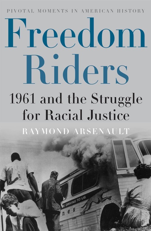 Raymond Arenault, Freedom Riders: 1961 and the Struggle for Racial Justice-Click the link below to learn more about this book.
