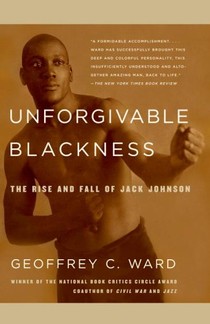 Geoffrey Ward, Unforgivable Blackness: The Rise and Fall of Jack Johnson