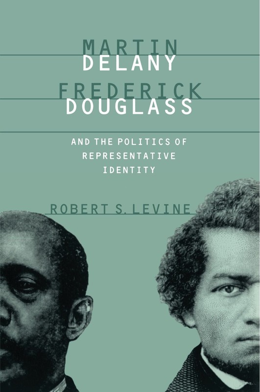 Robert S. Devine, Martin Delany, Frederick Douglass, and the Politics of Representative Identity-click the link below for more information about this book.