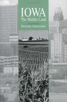 Dorothy Schwieder, Iowa: The Middle Land--Click the link below for more information about this book