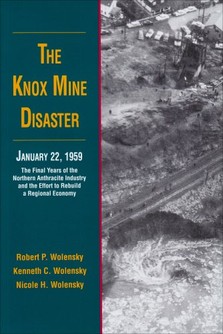 The Knox Mine Disaster: The Final Years of the Northern Anthracite Industry and the Effort to Rebuild a Regional Economy. Click the link to learn more about this book.