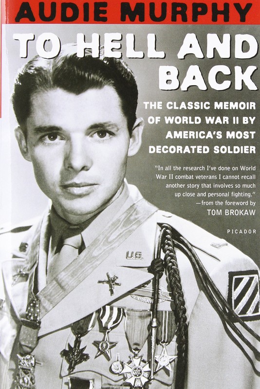 To Hell and Back: The Epic Combat Journal of World War II's Most Decorated G.I. Audie Murphy by Audie Murphy