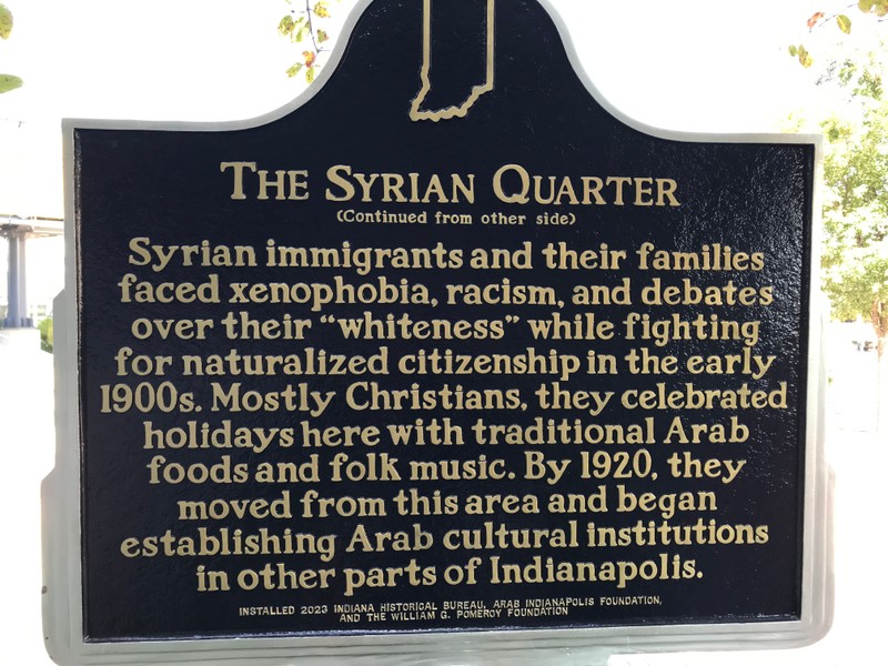 Syrian immigrants and their families faced xenophobia, racism, and debates over their "whiteness" while fighting for naturalized citizenship in the early 1900s. Mostly Christians. they celebrated holidays here with traditional Arab foods and folk music. By 1920, they moved from the areas and began establishing Arab cultural institutions in other parts of Indianapolis.