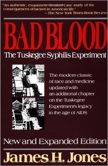 James Jones, Bad Blood: The Tuskegee Syphilis Experiment--click the link below for more information about this book.