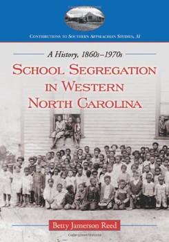 Learn more about school segregation and integration in this section of NC. Click the link below to learn about Betty Jameson Reed's book, School Segregation in Western North Carolina: A History, 1860s-1970s.