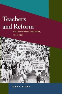 John F. Lyons, Teachers and Reform: Chicago Public Education, 1929-70. Click the link below to learn more about this book.  